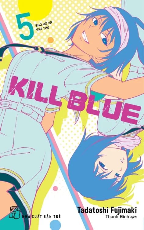 Kill Blue - Tập 5 - ảnh đúng phiên bản từ NXB Trẻ