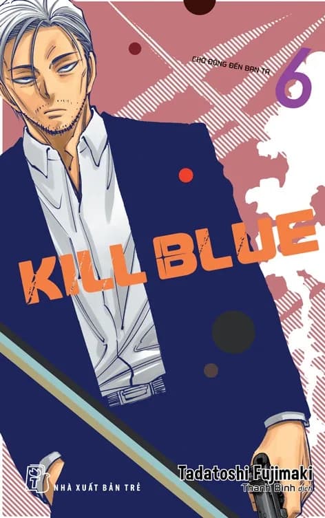 Kill Blue - Tập 6 - Chớ Động Đến Bạn Ta - ảnh đúng phiên bản từ Fahasa